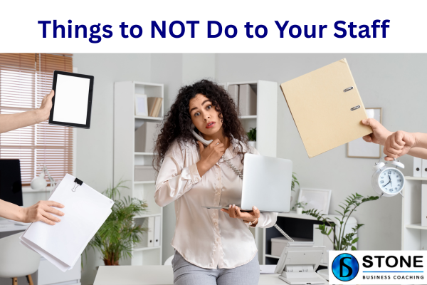 Things to NOT Do to Your Staff Things to NOT Do to Your Staff