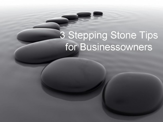 3 Stepping Stone Tips for Businessowners stepping_stone_tips_business_owner