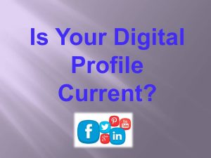 is your digital profile current