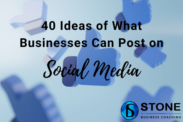 40 Ideas of What Businesses Can Post on Social Media 40 Ideas of What Businesses Can Post on Social Media