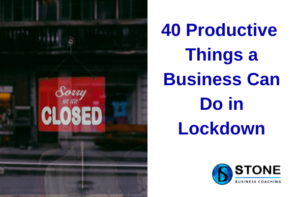 40 productive things a business can do in lockdown 40 productive things a business can do in lockdown