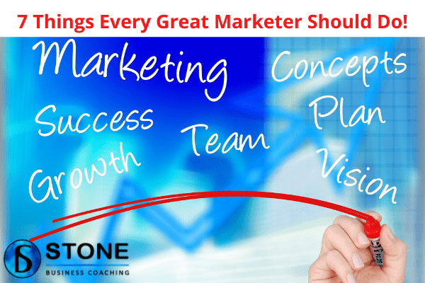 Marketing 7 Things Every Great Marketer Should Do! Marketing 7 Things Every Great Marketer Should Do!