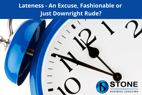 Lateness – An Excuse, Fashionable or Just Downright Rude Lateness - An Excuse, Fashionable or Just Downright Rude