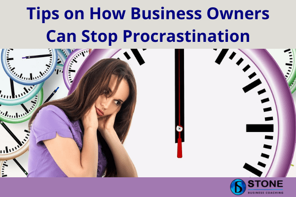 Tips on how business owners can stop procrastination Tips on how business owners can stop procrastination