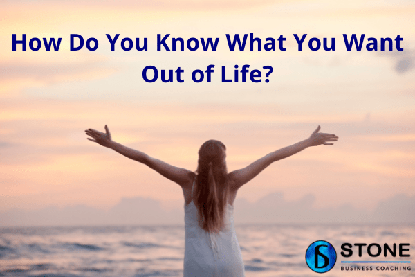Life Coach – How Do You Know What You Want Out of Life Life Coach - How Do You Know What You Want Out of Life