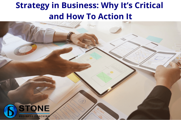 Strategy in Business Why It’s Critical and How To Action It Strategy in Business Why It’s Critical and How To Action It