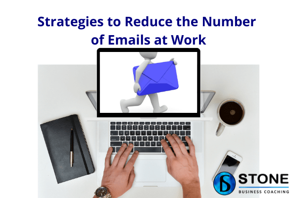 Strategies to Reduce the Number of Emails at Work Strategies to Reduce the Number of Emails at Work