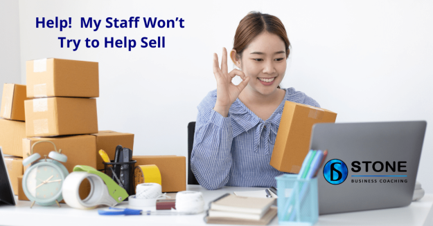 Help! My Staff Won’t Try to Help Sell Help! My Staff Won’t Try to Help Sell