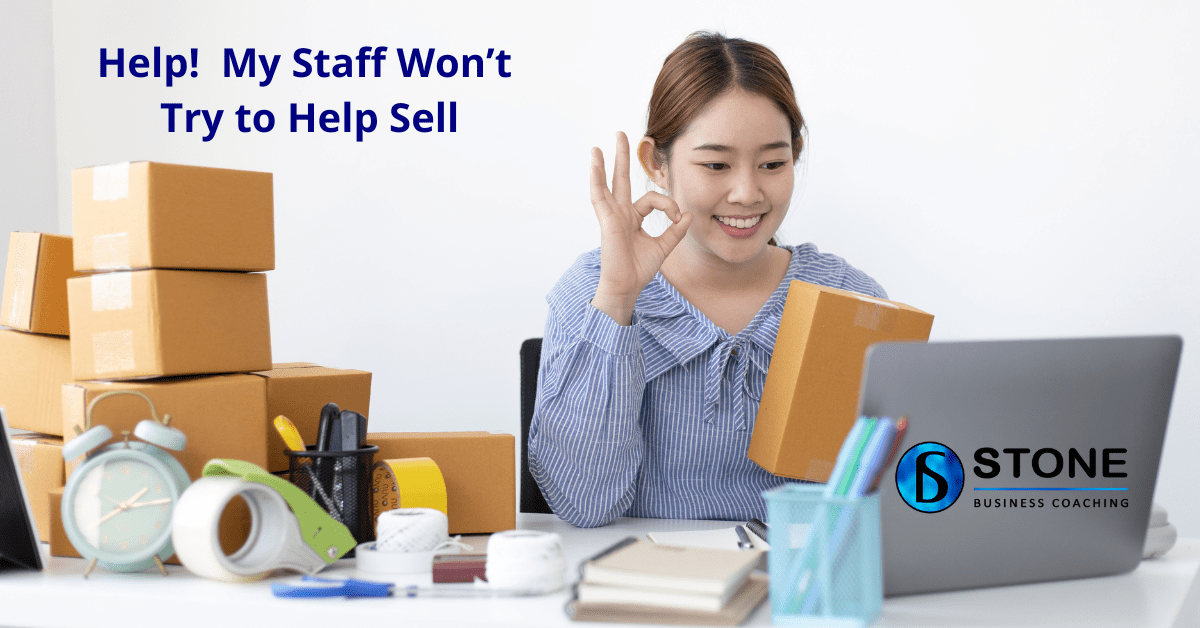 Help! My Staff Won’t Try to Help Sell Help! My Staff Won’t Try to Help Sell