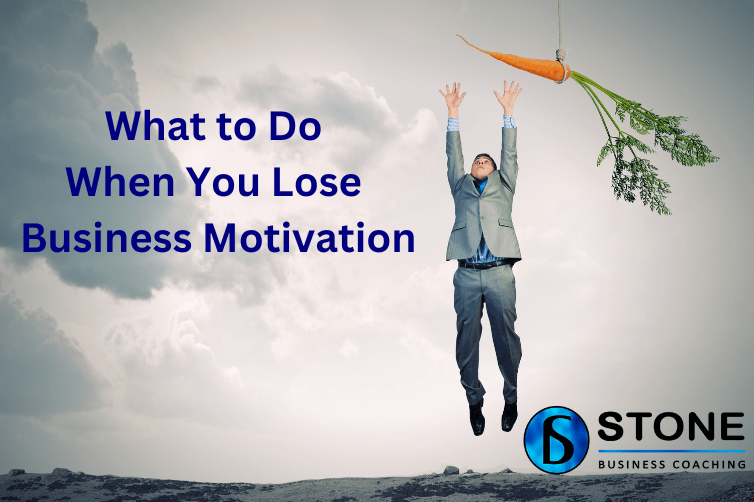 What to Do When You Lose Business Motivation What to Do When You Lose Business Motivation