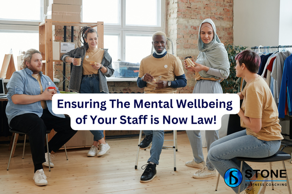 Ensuring The Mental Wellbeing of Your Staff is Now Law! Ensuring The Mental Wellbeing of Your Staff is Now Law!