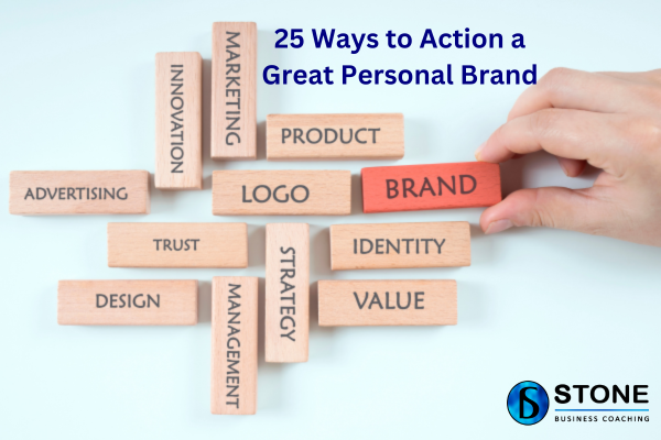 25 Ways to Action a Great Personal Brand 25 Ways to Action a Great Personal Brand