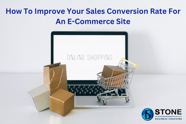 How To Improve Your Sales Conversion Rate For An E-Commerce Site How To Improve Your Sales Conversion Rate For An E-Commerce Site