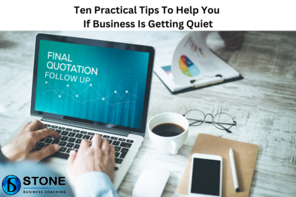 Ten practical tips to help you if business is getting quiet Ten practical tips to help you if business is getting quiet