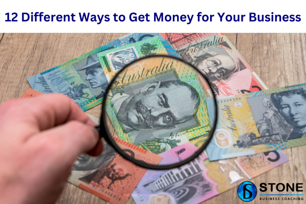 12 Different Ways to Get Money for Your Business 12 Different Ways to Get Money for Your Business