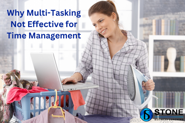 Why Multi-Tasking Not Effective for Time Management Why Multi-Tasking Not Effective for Time Management