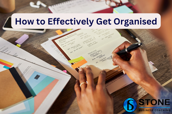 How to Effectively Get Organised How to Effectively Get Organised