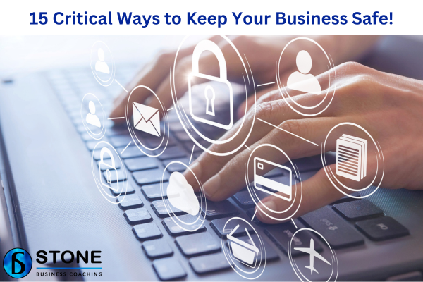 15 Critical Ways to Keep Your Business Safe! 15 Critical Ways to Keep Your Business Safe!