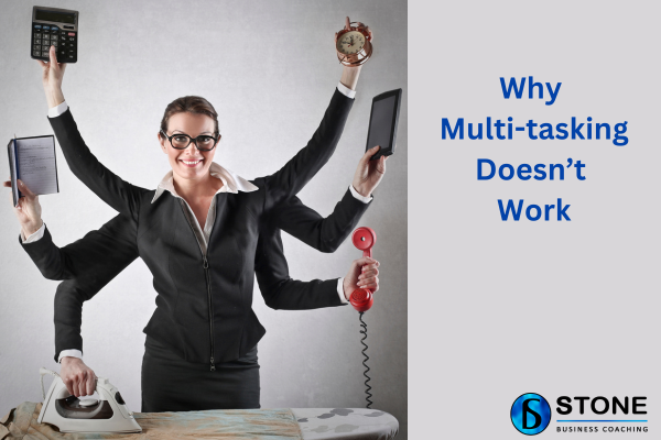 Why Multi-tasking Doesn’t Work Why Multi-tasking Doesn’t Work