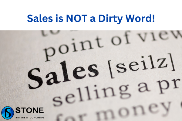 Sales is NOT a Dirty Word! Sales is NOT a Dirty Word!
