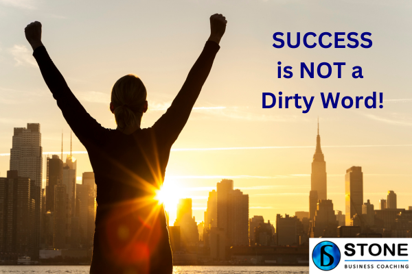 Success is NOT a Dirty Word! Success is NOT a Dirty Word!