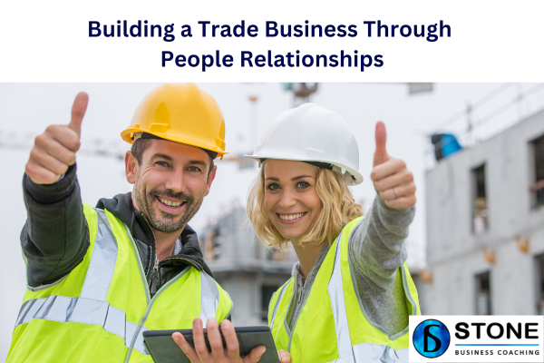 Building a Trade Business Through People Relationships Building a Trade Business Through People Relationships