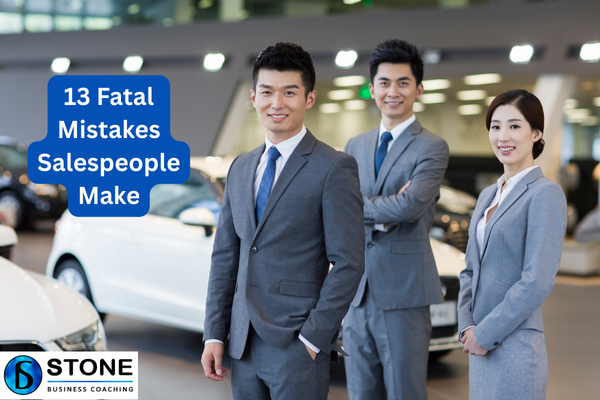13 Fatal Mistakes Salespeople Make 13 Fatal Mistakes Salespeople Make
