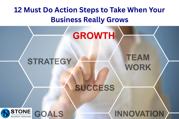 12 Must Do Action Steps to Take When Your Business Really Grows
