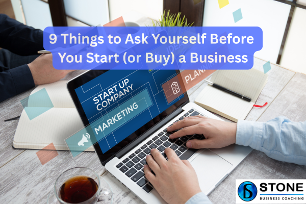 9 Things to Ask Yourself Before You Start (or Buy) a Business