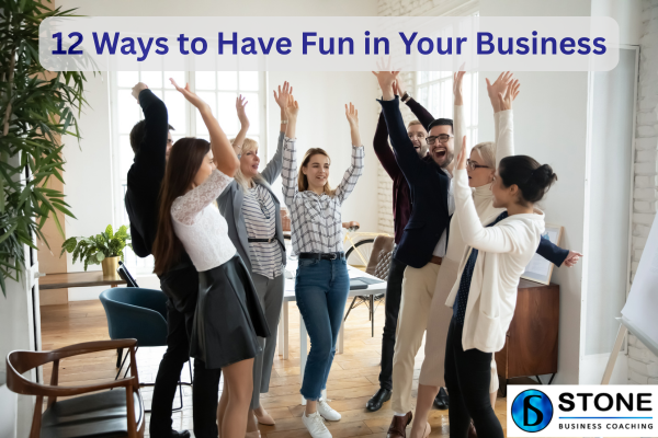12 Ways to Have Fun in Your Business 12 Ways to Have Fun in Your Business
