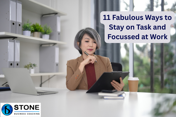 11 Fabulous Ways to Stay on Task and Focussed at Work 11 Fabulous Ways to Stay on Task and Focussed at Work