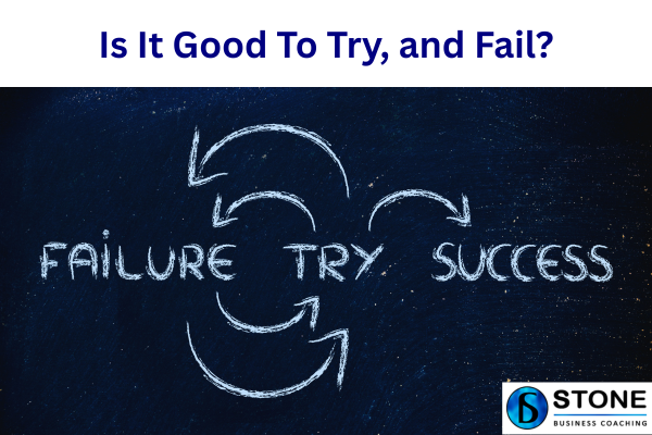 Is It Good To Try, and Fail business