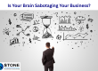 Is Your Brain Sabotaging Your Business