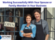 Working Successfully With Your Spouse or Family Member in Your Business