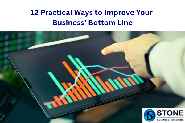 12 Practical Ways to Improve your Business’ Bottom Line 12 Practical Ways to Improve your Business’ Bottom Line